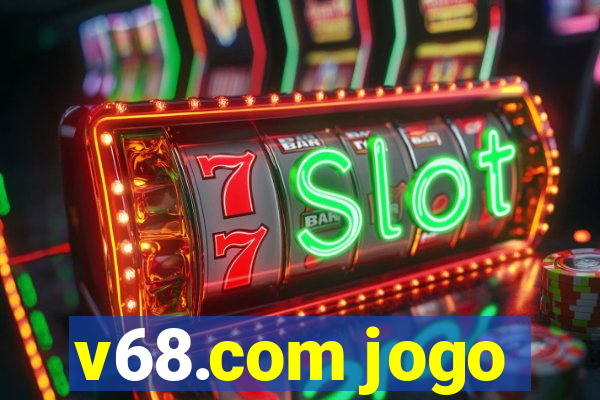 v68.com jogo